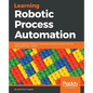 Learning Robotic Process Automation: Create Software robots and automate business processes with the leading RPA tool - UiPath - Paperback
