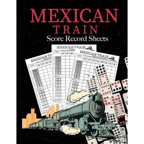 Mexican Train Score Record Sheets: Mexican Train Score Sheets Perfect ScoreKeeping Sheet Book Sectioned Tally Scoresheets Family or Competitive Play l - Paperback
