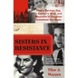 Sisters in Resistance: How a German Spy, a Banker's Wife, and Mussolini's Daughter Outwitted the Nazis - Paperback