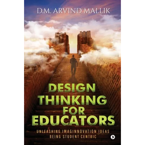 Design Thinking for Educators: Unleashing Imaginnovation Ideas Being Student Centric - Paperback