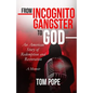 From Incognito Gangster To God: An American Story of Redemption and Restoration - Paperback