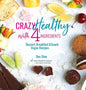 Crazy Healthy with 4 Ingredients: Dessert, Breakfast and Snack Vegan Recipes - Hardcover