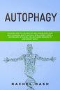 Autophagy: Discover How to Live Healthy and Longer with Your Self-Cleansing Body's Natural Intelligence. Start a Fasting Diet Act - Paperback