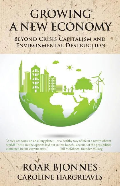 Growing a New Economy: Beyond Crisis Capitalism and Environmental Destruction - Paperback