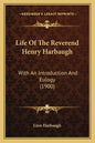 Life of the Reverend Henry Harbaugh: With an Introduction and Eulogy (1900) - Paperback