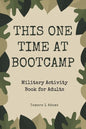 This One Time At Boot Camp: Military Activity Book for Adults - Paperback