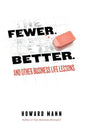 Fewer. Better.: And Other Business Life Lessons. - Hardcover