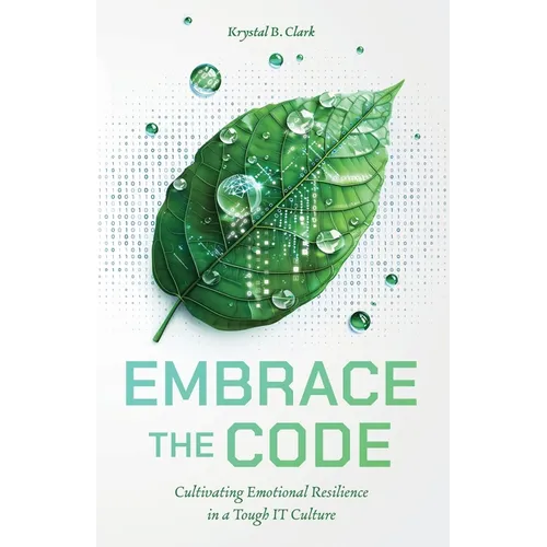 Embrace the Code: Cultivating Emotional Resilience in a Tough IT Culture - Paperback