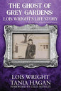 The Ghost of Grey Gardens: Lois Wright's Life Story: The True Story of an Improbable Person - Paperback