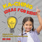 Ka-Ching Ideas for Kids! Business for Kids Children's Money & Saving Reference Books - Paperback