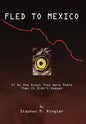 Fled to Mexico: If No One Knows They Were There Then It Didn't Happen - Hardcover