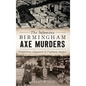 The Infamous Birmingham Axe Murders: Prohibition Gangsters and Vigilante Justice - Hardcover