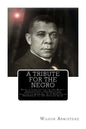 A Tribute for the Negro: Being a Vindication of the Moral, Intellectual, and Religious Capabilities of the Coloured Portion of Mankind; with Pa - Paperback