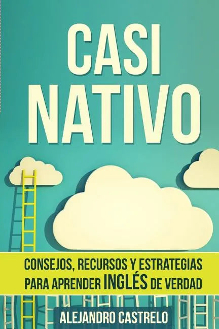 Casi Nativo: Consejos, recursos y estrategias para aprender inglés de verdad - Paperback