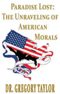 Paradise Lost: The Unraveling of American Morals - Paperback
