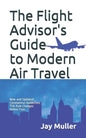 The Flight Advisor's Guide to Modern Air Travel - Paperback