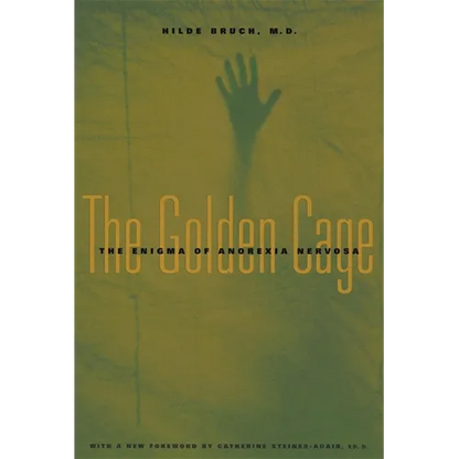 The Golden Cage: The Enigma of Anorexia Nervosa, with a New Foreword by Catherine Steiner-Adair, Ed.D. - Paperback