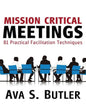 Mission Critical Meetings: 81 Practical Facilitation Techniques - Paperback