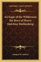 An Eagle of the Wilderness the Story of Henry Melchior Muhlenberg - Paperback