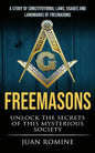 Freemasons: A Study Of Constitutional Laws, Usages And Landmarks Of Freemasons (Unlock The Secrets Of Mysterious Society) - Paperback