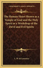 The Human Heart Shown as a Temple of God and the Holy Spirit or a Workshop of the Devil and Evil Spirits - Hardcover