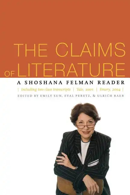 The Claims of Literature: A Shoshana Felman Reader - Paperback
