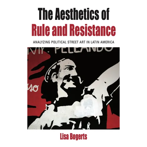 The Aesthetics of Rule and Resistance: Analyzing Political Street Art in Latin America - Paperback