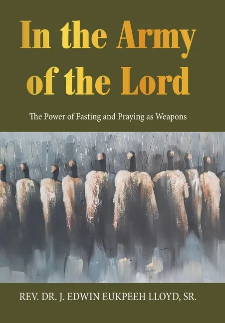 In the Army of the Lord: The Power of Fasting and Praying as Weapons - Hardcover