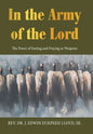 In the Army of the Lord: The Power of Fasting and Praying as Weapons - Hardcover