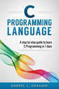 C Programming Language: A Step by Step Beginner's Guide to Learn C Programming in 7 Days - Paperback