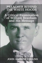 Preacher Behind the White Hoods: A Critical Examination of William Branham and His Message - Paperback