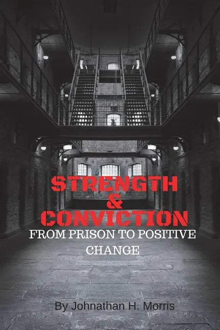Strength & Conviction: From Prison to Positive Change - Paperback