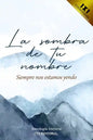 La sombra de tu nombre: Siempre nos estamos yendo - Paperback