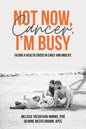 Not Now, Cancer, I'm Busy: Facing a Health Crisis in Early and Midlife - Paperback
