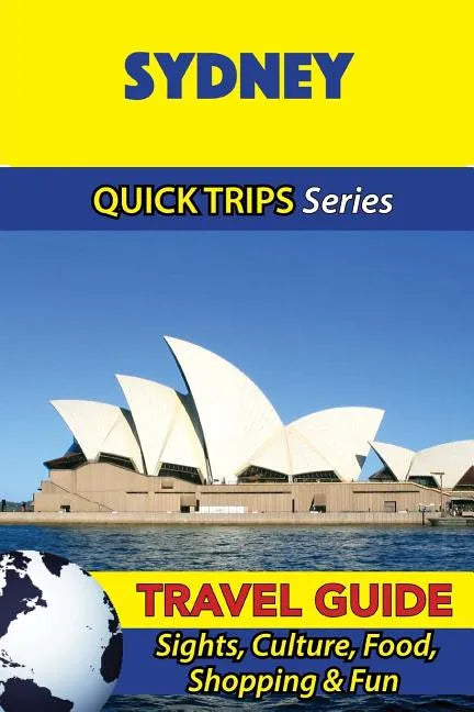 Sydney Travel Guide (Quick Trips Series): Sights, Culture, Food, Shopping & Fun - Paperback