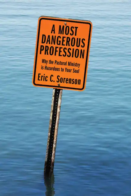 A Most Dangerous Profession: Why the Pastoral Ministry Is Hazardous to Your Soul - Hardcover