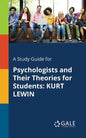 A Study Guide for Psychologists and Their Theories for Students: Kurt Lewin - Paperback