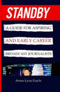 Standby: A Guide For Aspiring Journalists And Early Career Broadcast Journalists - Paperback