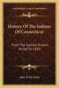 History Of The Indians Of Connecticut: From The Earliest Known Period To 1850 - Paperback