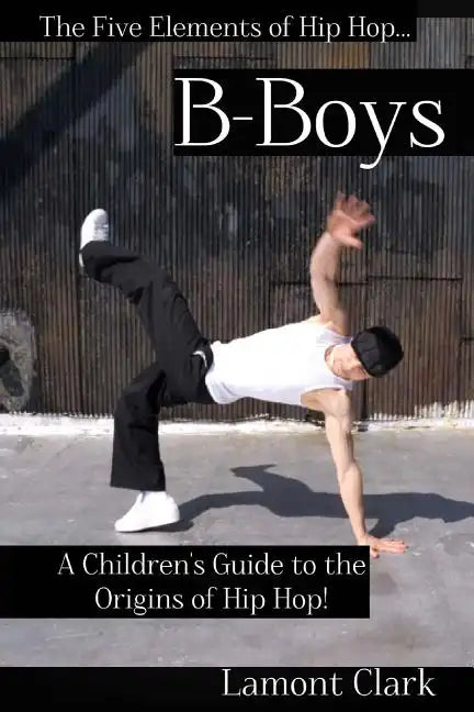 B-Boys: A Children's Guide to the Origins of Hip Hop - Paperback