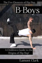 B-Boys: A Children's Guide to the Origins of Hip Hop - Paperback