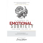 A Pathway to Emotional Sobriety and How to Get It: The Life Changing Magic of Feeling the Moment and Being Yourself - Paperback