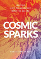 Cosmic Sparks: Igniting A Re-Enchantment with the Sacred - Paperback