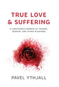 True Love and Suffering: A Caretaker's Memoir of Trauma, Despair, and Other Blessings - Hardcover