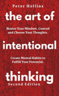 The Art of Intentional Thinking: Master Your Mindset. Control and Choose Your Thoughts. Create Mental Habits to Fulfill Your Potential - Paperback