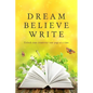 Dream Believe Write: Writing Prompts for Fiction Writers - Paperback