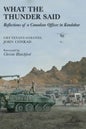 What the Thunder Said: Reflections of a Canadian Officer in Kandahar - Paperback