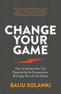 Change Your Game: How To Achieve Your Full Potential As An Entrepreneur & Create The Life You Desire - Paperback