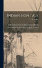 Indian Sign Talk [microform]: Being a Book of Proofs of the Matter Printed on Equivalent Cards Designed for Teaching Sign Talkign [sic] Indians as M - Hardcover