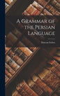 A Grammar of the Persian Language - Hardcover